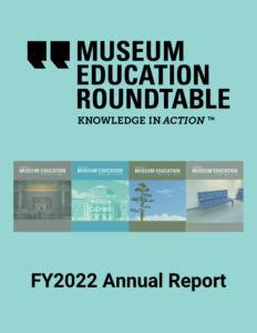 The Museum Education Roundtable logo appears at the top of the poster. Underneath are the covers of the JME 46.1, 46.2, 46.3, and 46.4. At the very bottom are the words, "FY2022 Annual Report".