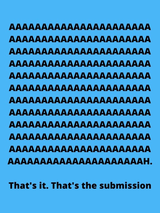  Bolded black text over a bright blue background reads “AAAAH” as if a scream that runs over eleven lines. It ends saying “That’s it. That’s the submission.”