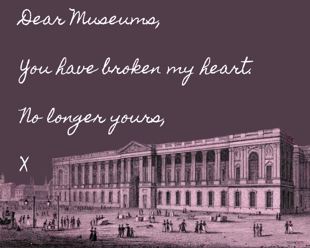 “You have broken my heart. No longer yours, X” over an image of a museum in a neoclassical architecture style with people standing and walking in the plaza in front of the building.
