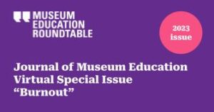 Text on a purple background with the words Journal of Museum Education Virtual Special Issue "Burnout." The words 2023 Issue is in a pink bubble in the upper right corner. The MER logo is in the upper left.
