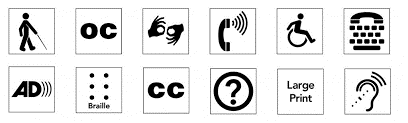 12 accessibility symbols in 2 rows of 6. From left to right they are: Access (Other Than Print or Braille) for Individuals Who Are Blind or Have Low Vision; Open Captioning, Sign Language Interpretation; Volume Control Telephone; Wheelchair Accessibility; Telephone Typewriter; Audio Description; Braille; Closed Captioning, Information; Accessible Print; Assistive Listening Systems